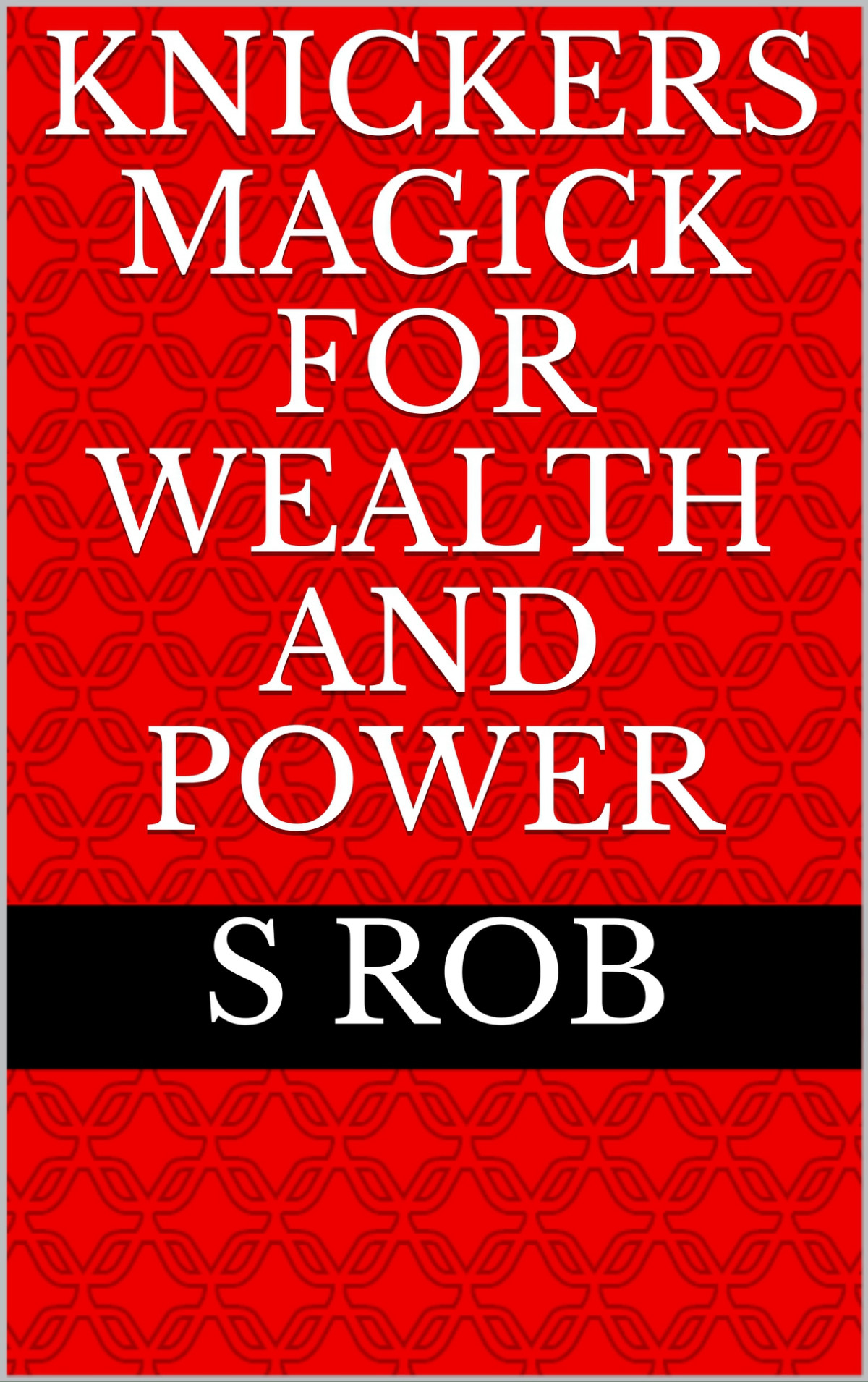 Knickers Magick For Wealth And Power Rob S