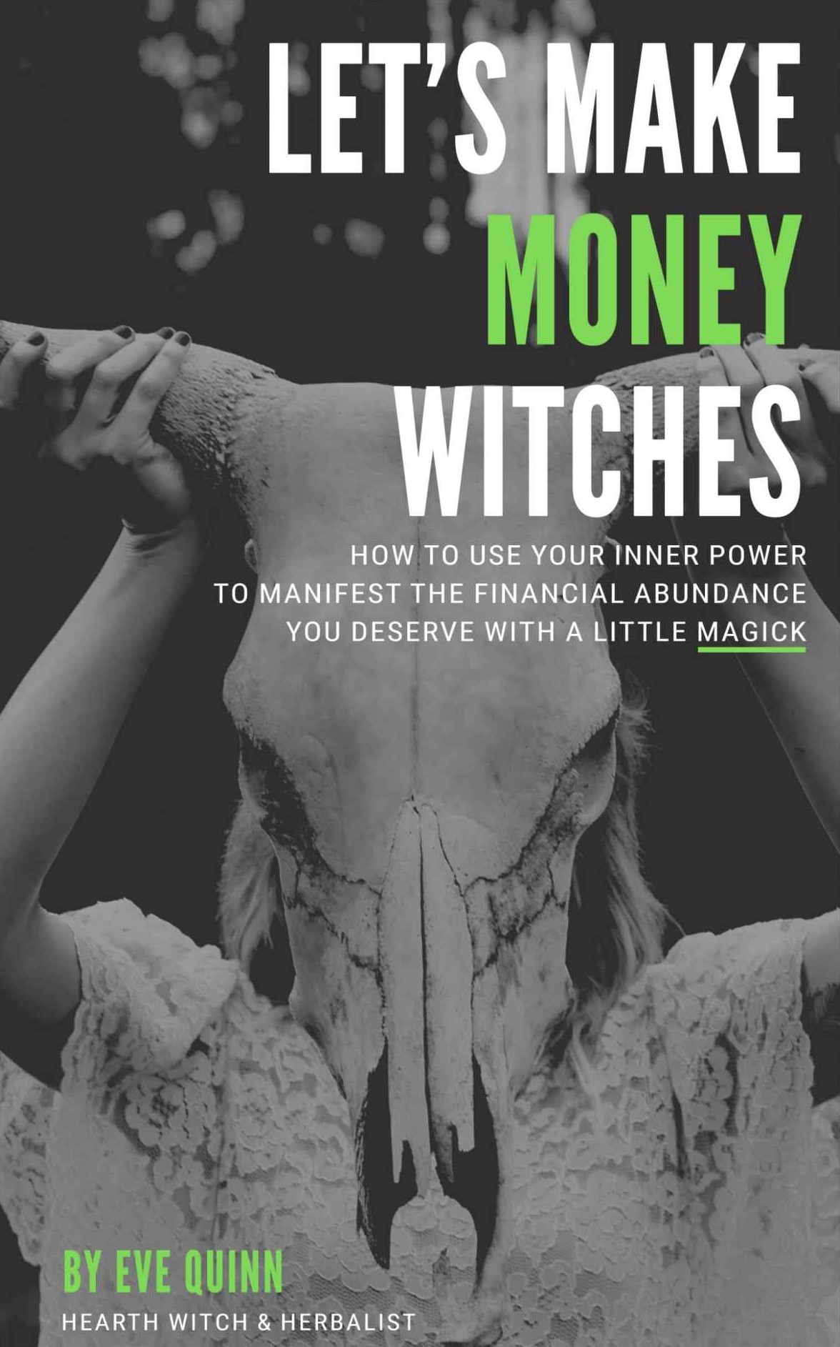 Lets Make Money Witches How To Use Your Inner Power To Manifest The Financial Abundance You Deserve With A Little Magick Quinn