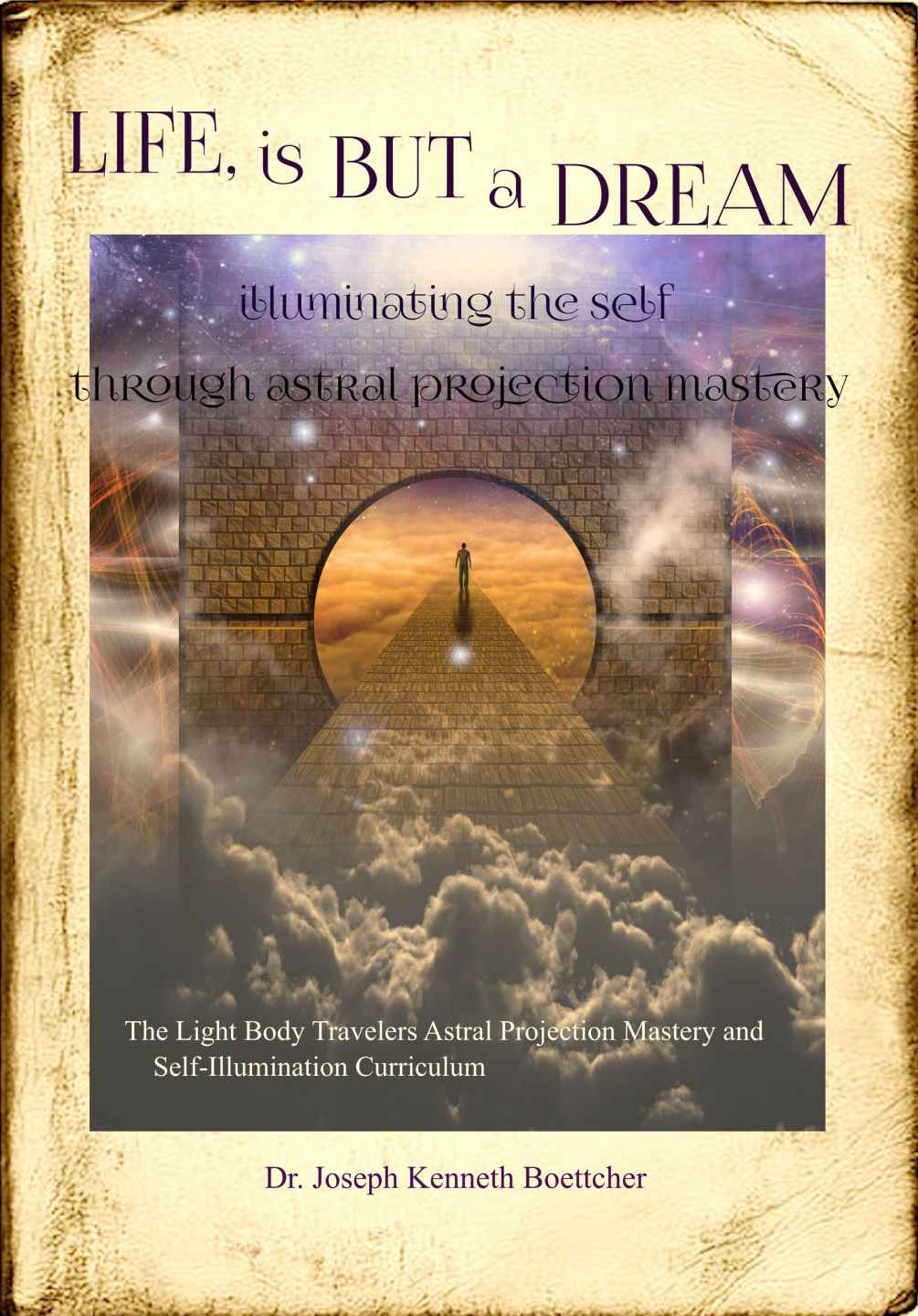 Life Is But A Dream Illuminating The Self Through Astral Projection Mastery Boettcher