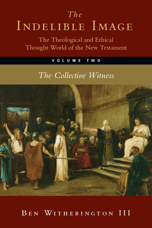 The Indelible Image The Theological And Ethical Thought World Of The New Testament Witherington