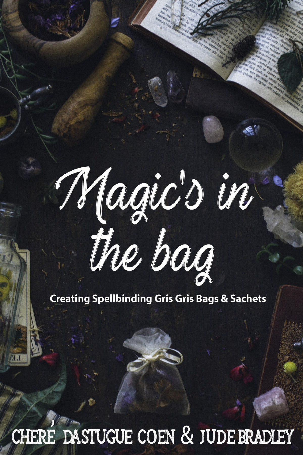 Magics In The Bag Creating Spellbinding Gris Gris Bags And Sachets Jude Bradley