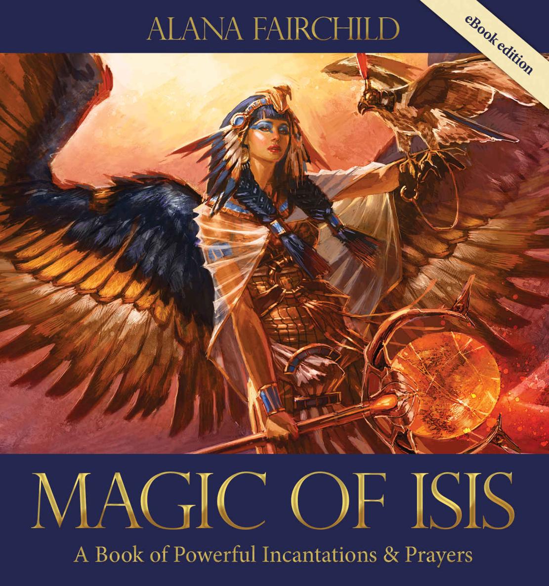 Magic Of Isis A Powerful Book Of Incantations And Prayers Alana Fairchild