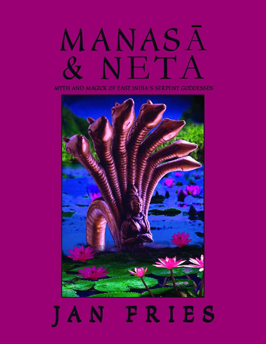 Manas And Neta Myth And Magick Of East Indias Serpent Goddesses Jan Fries