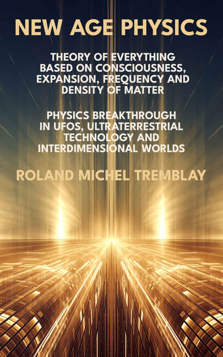 New Age Physics Physics Breakthrough In Ufos Ultraterrestrial Technology And Interdimensional Worlds Tremblay
