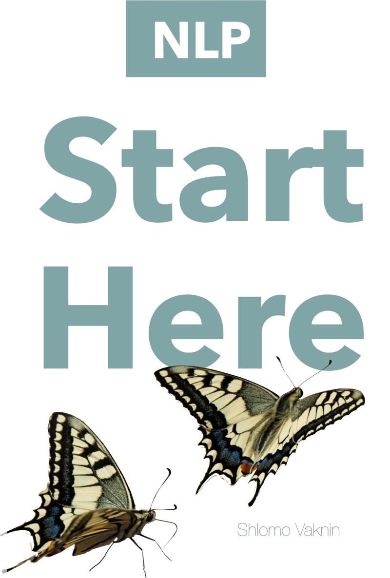 Nlp Start Here Nlp Neuro Linguistic Programming Book 1 Shlomo Vaknin