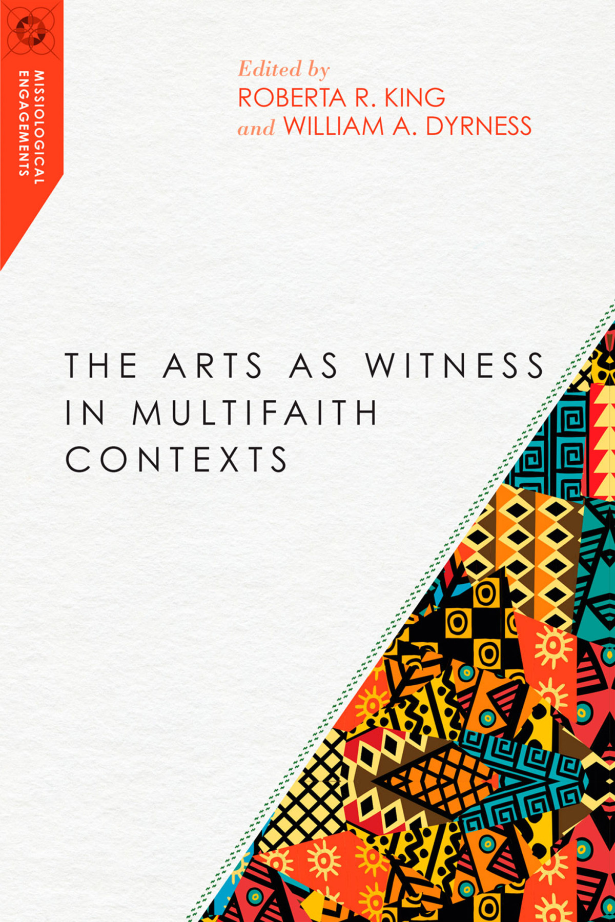 The Arts As Witness In Multifaith Contexts Roberta R Kingwilliam A Dyrness Roberta R King William A Dyrness
