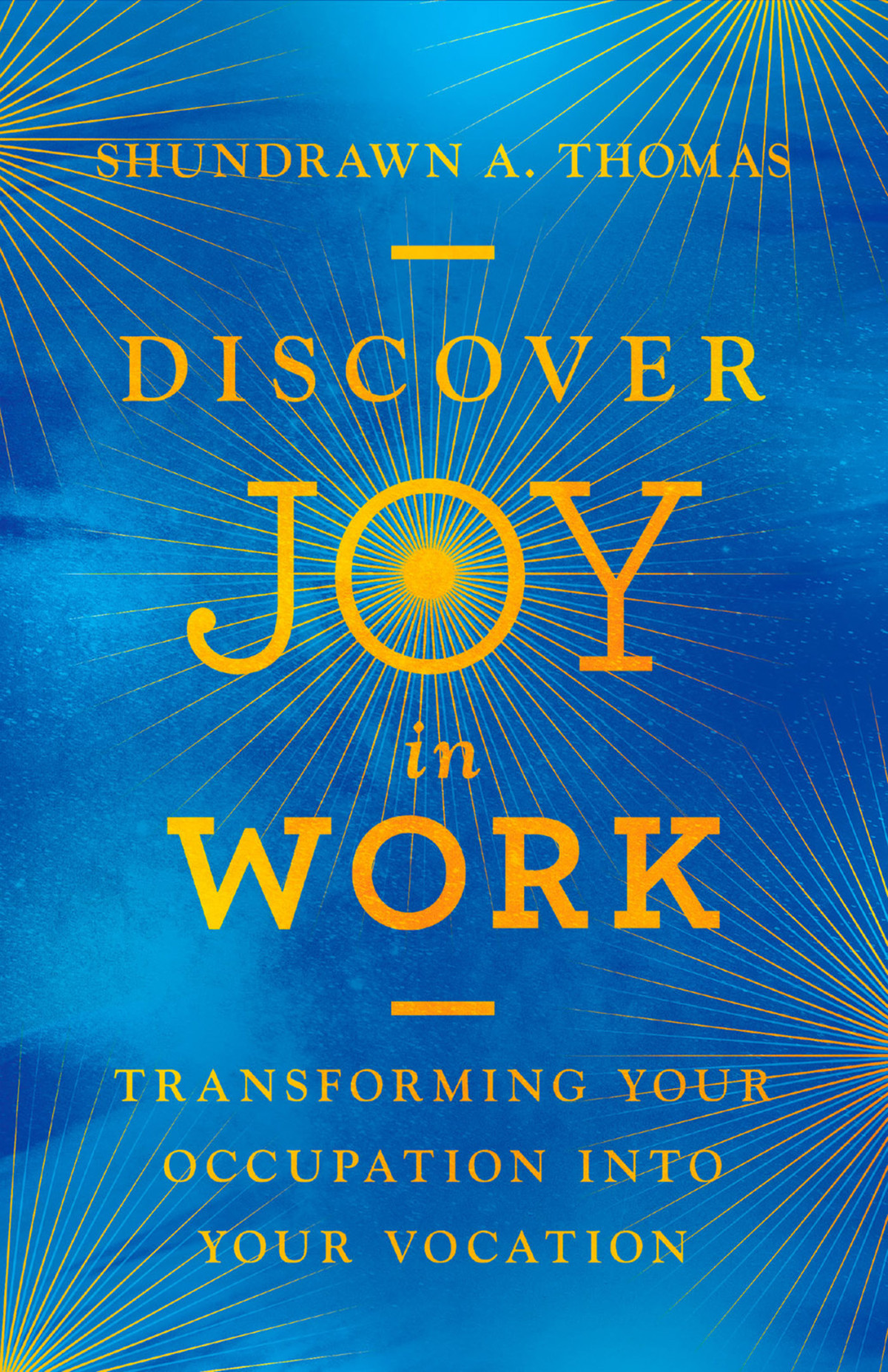 Discover Joy In Work Shundrawn A Thomas