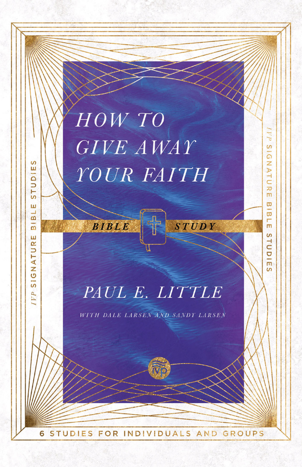 How To Give Away Your Faith Bible Study Paul E Littledale Larsensandy Larsen
