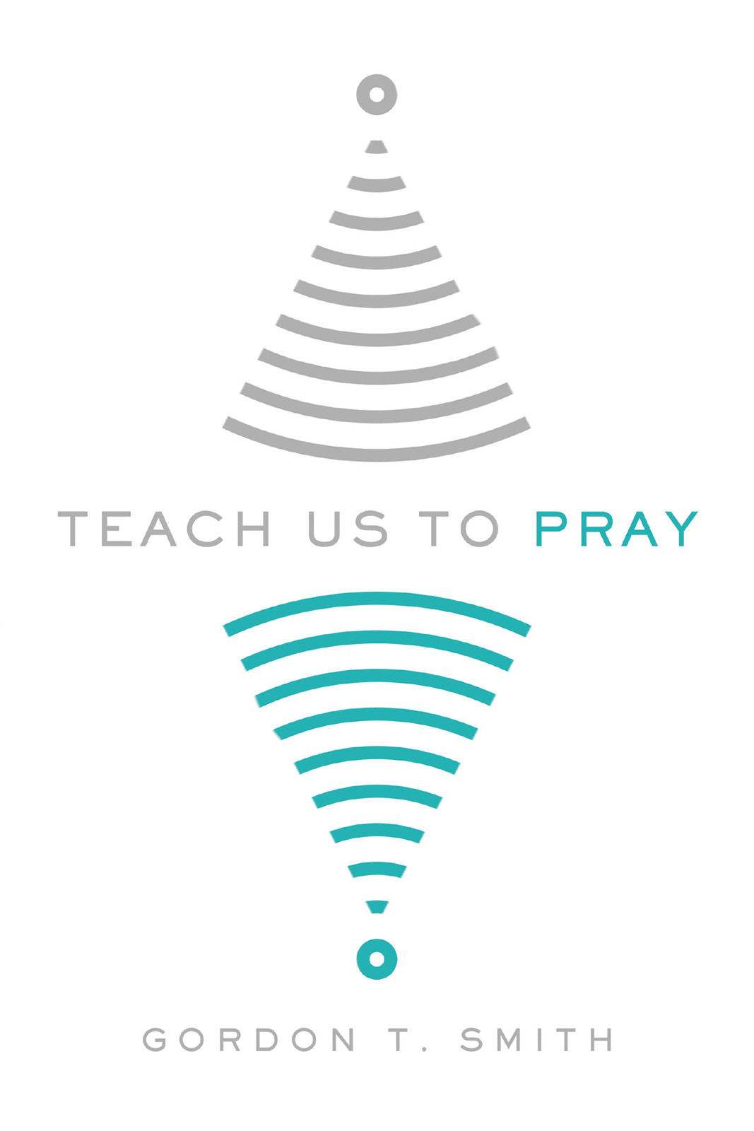 Teach Us To Pray Gordon T Smith