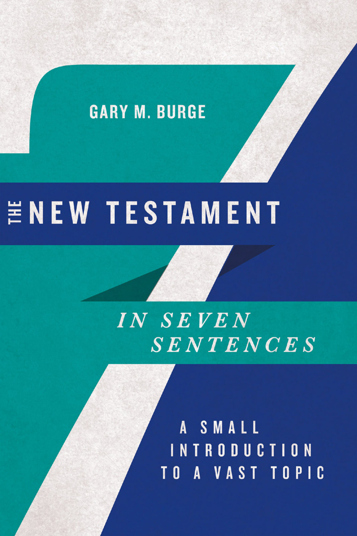 The New Testament In Seven Sentences Gary M Burge