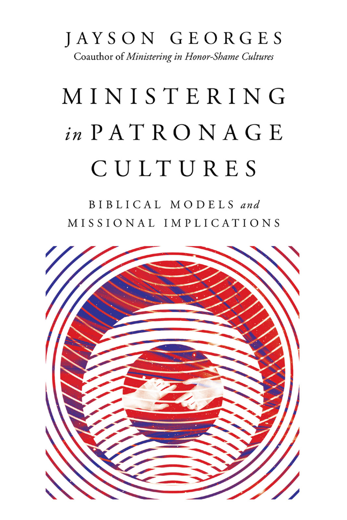 Ministering In Patronage Cultures Jayson Georges