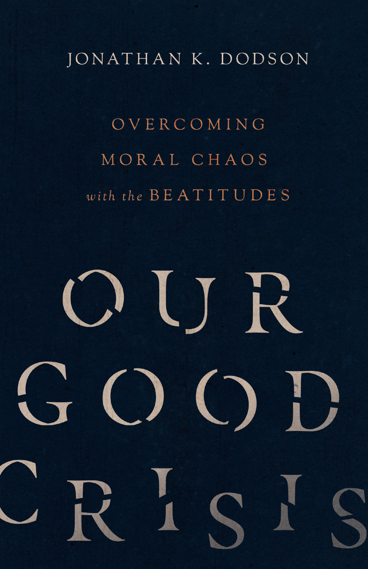 Our Good Crisis Jonathan K Dodson
