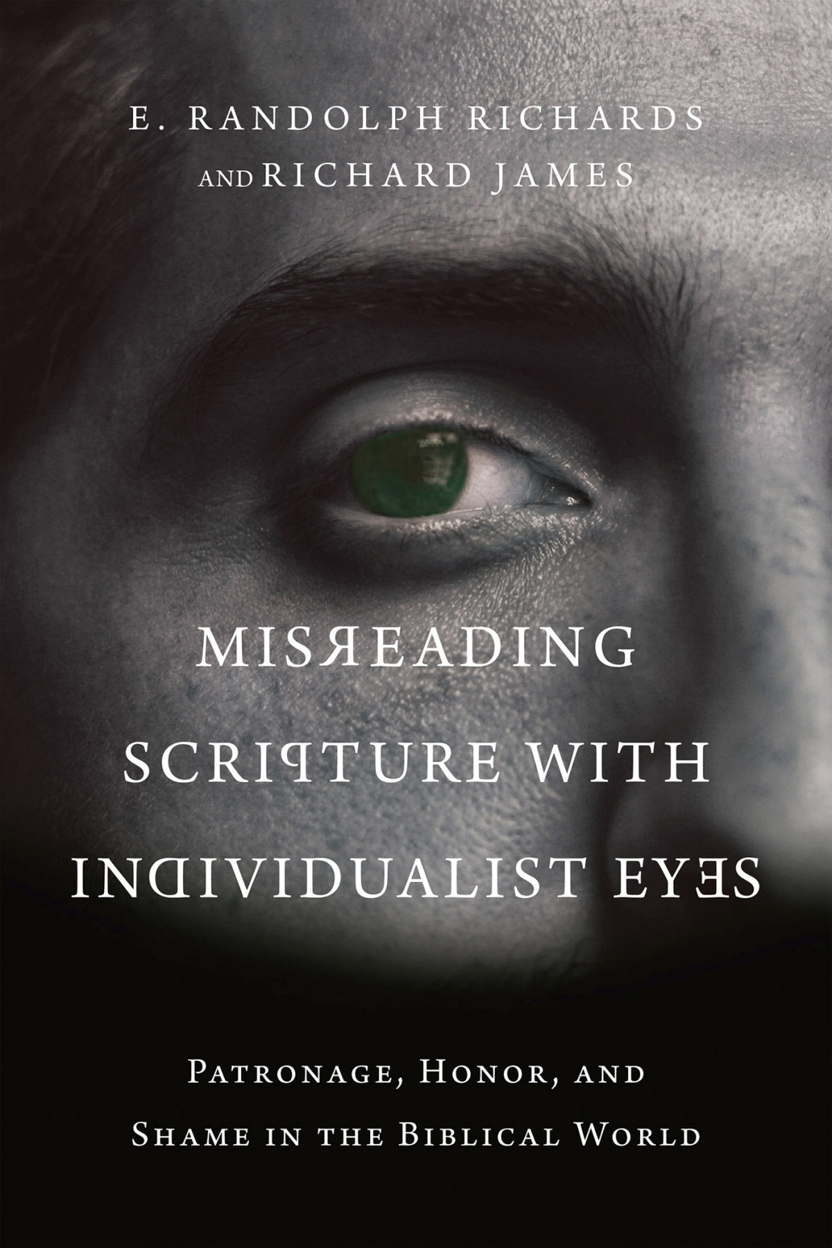 Misreading Scripture With Individualist Eyes E Randolph Richardsrichard James E Randolph Richards Richard James