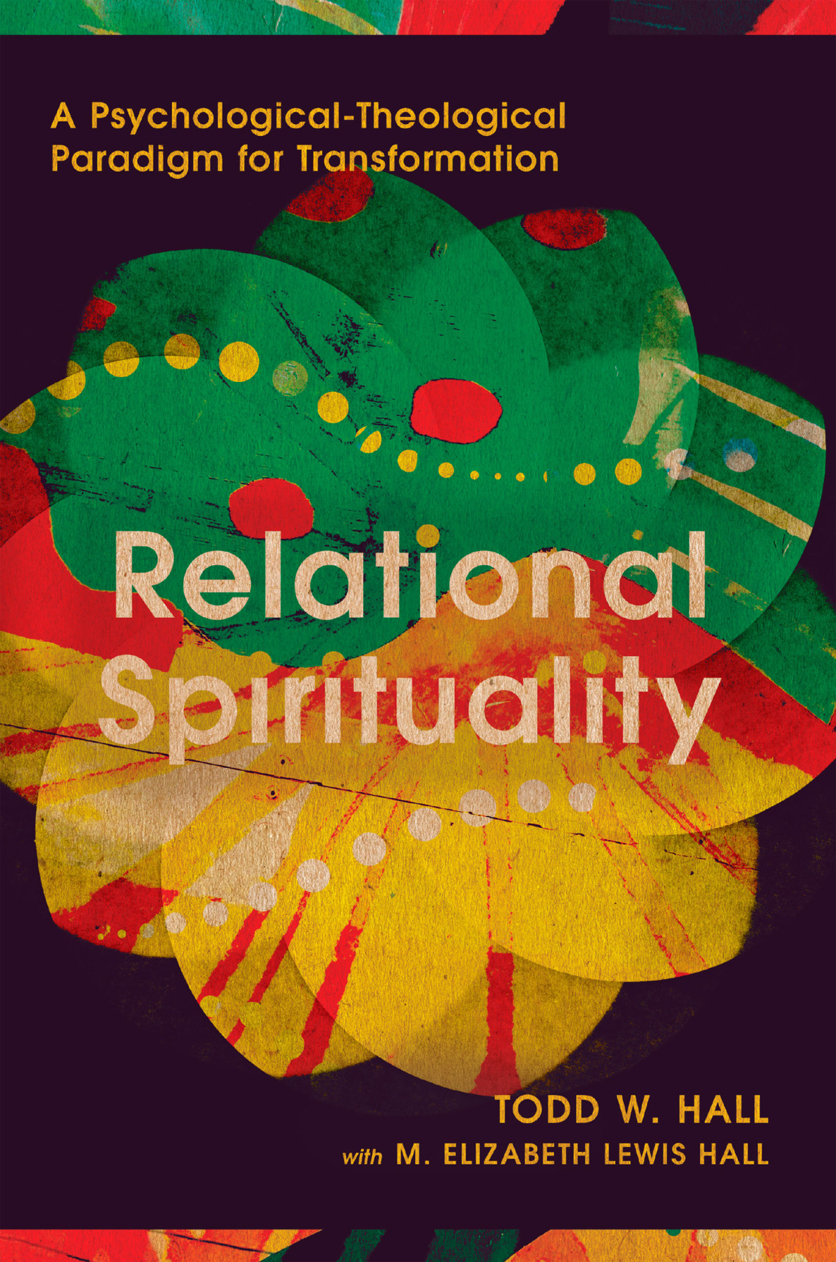Relational Spirituality Todd W Hallm Elizabeth Lewis Hall M Elizabeth Lewis Hall Todd W Hall