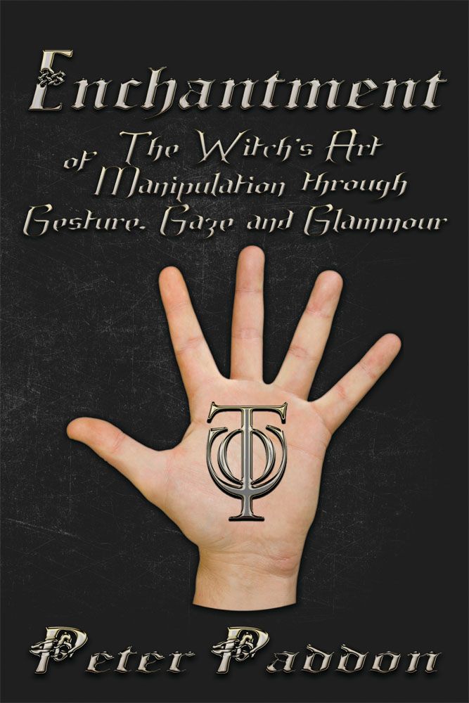 Enchantment The Witchs Art Of Manipulation By Gesture Gaze And Glamour Paddon