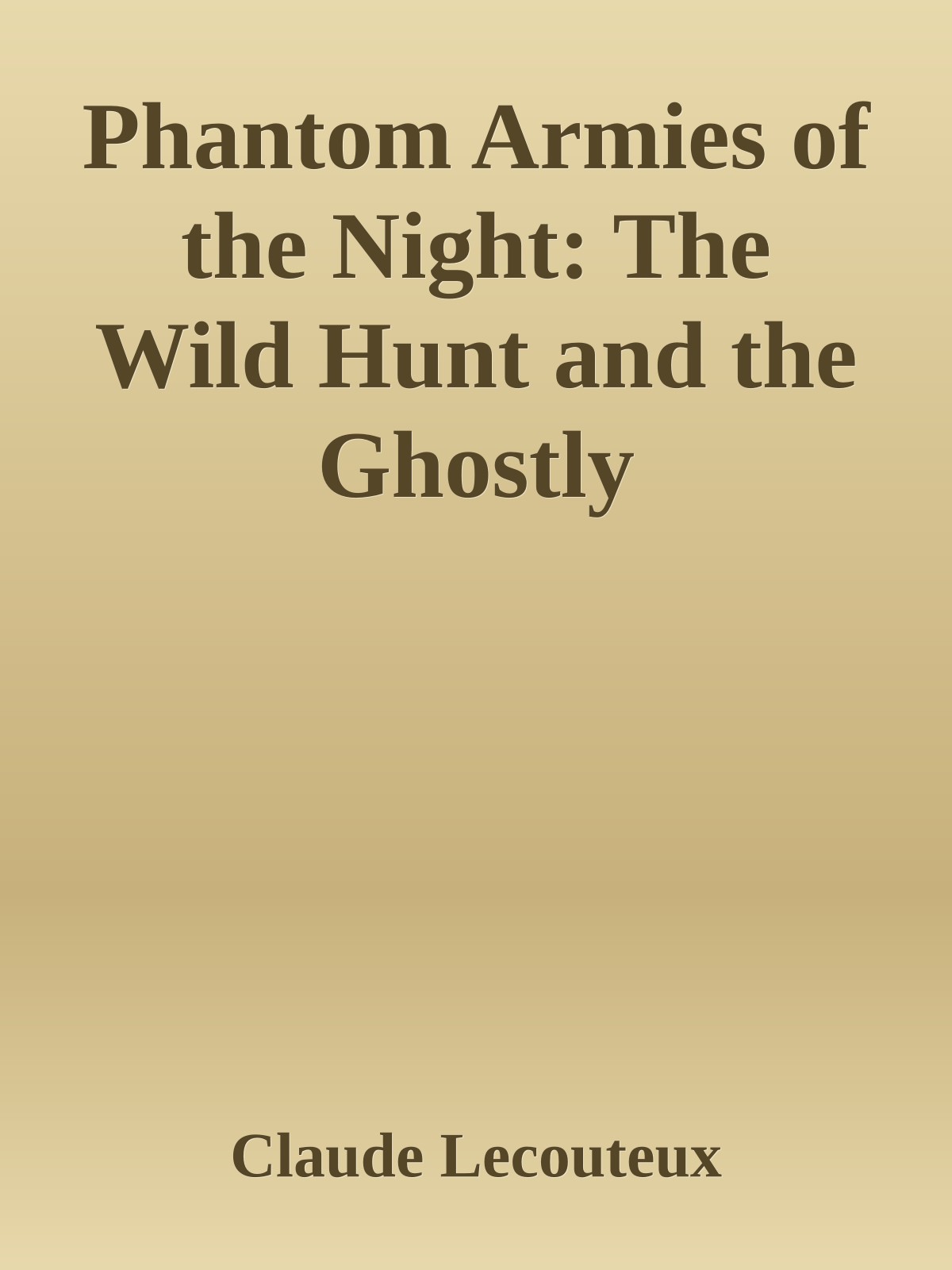 Phantom Armies Of The Night The Wild Hunt And The Ghostly Processions Of The Undead Claude Lecouteux