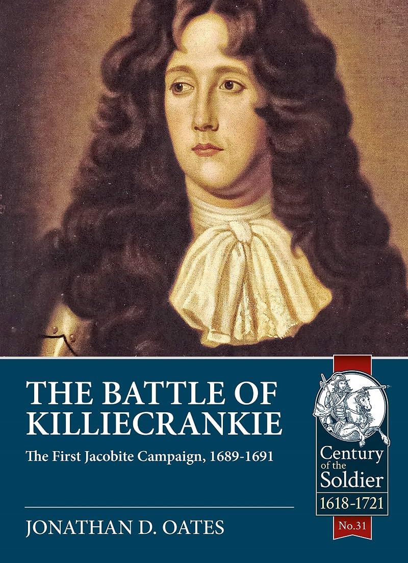 The Battle Of Killiecrankie The First Jacobite Campaign 16891691 Century Of The Soldier 1st Edition Jonathan D Oates