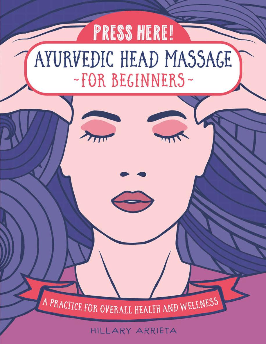 Press Here Ayurvedic Head Massage For Beginners Hillary Arrieta