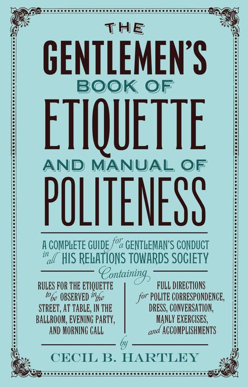 The Gentlemans Book Of Etiquette And Manual Of Politeness Cecil B Hartley