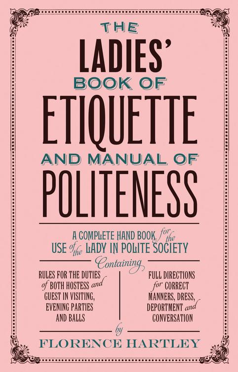 The Ladies Book Of Etiquette And Manual Of Politeness Florence Hartley