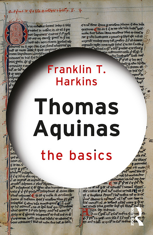 Thomas Aquinas The Basics Franklin T Harkins