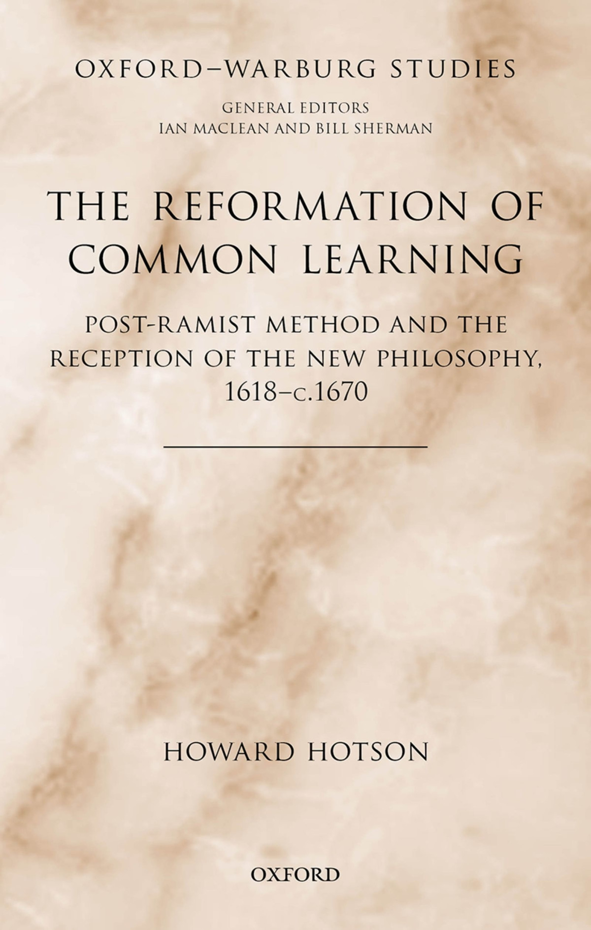 The Reformation Of Common Learning Postramist Method And The Reception Of The New Philosophy 1618 1670 Howard Hotson