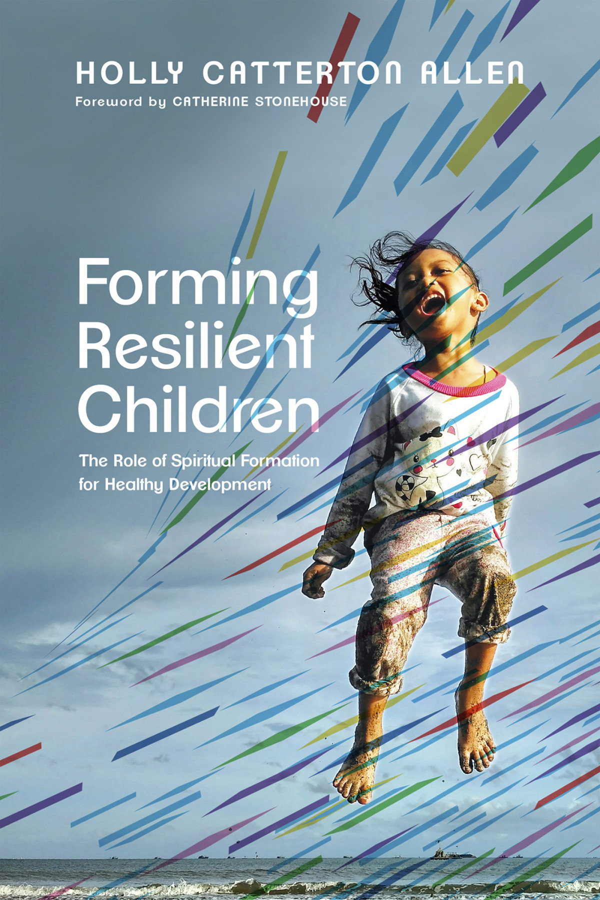 Forming Resilient Children Holly Catterton Allen