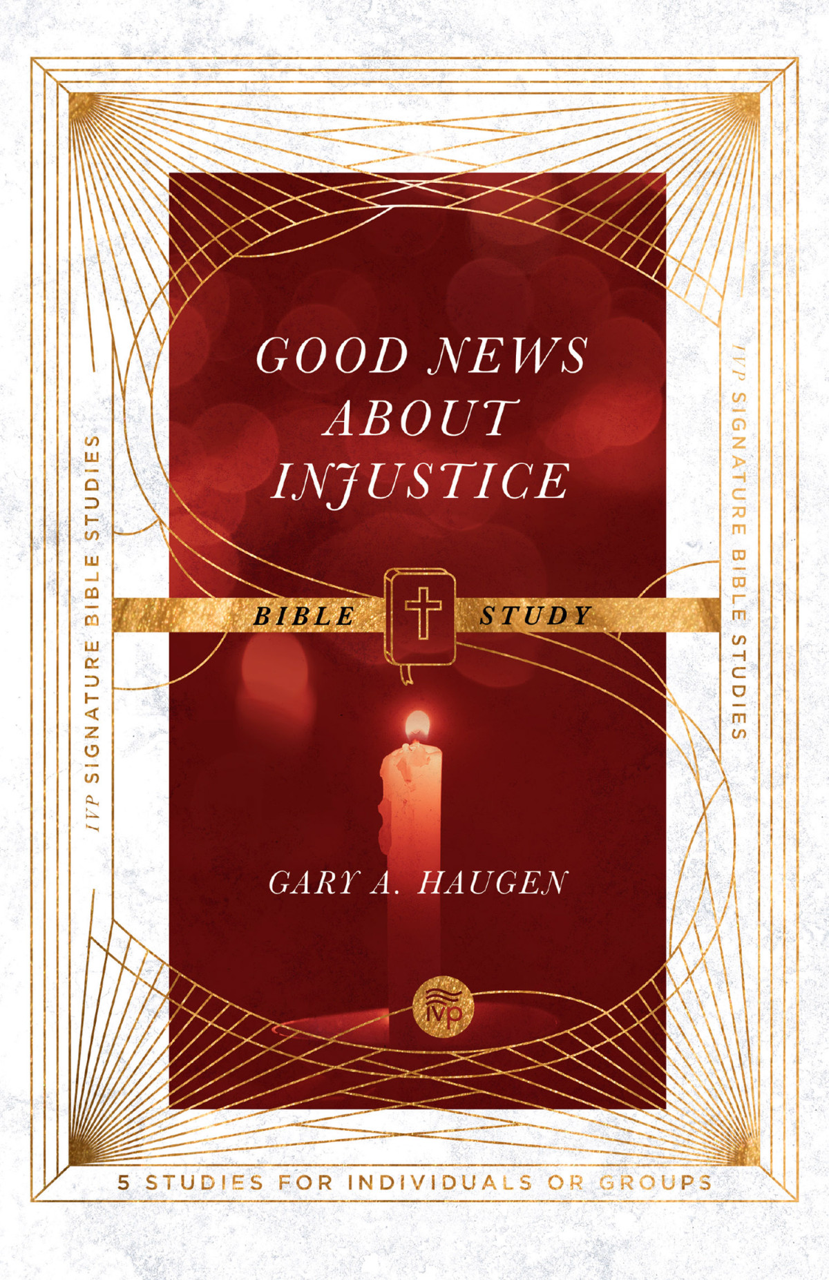 Good News About Injustice Bible Study Gary A Haugenandrew T Le Peau Andrew T Le Peau Gary A Haugen