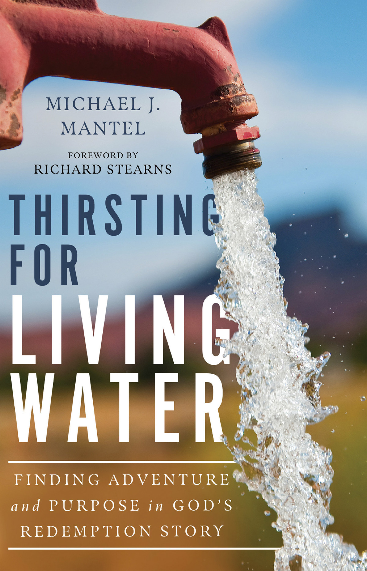 Thirsting For Living Water Michael J Mantel