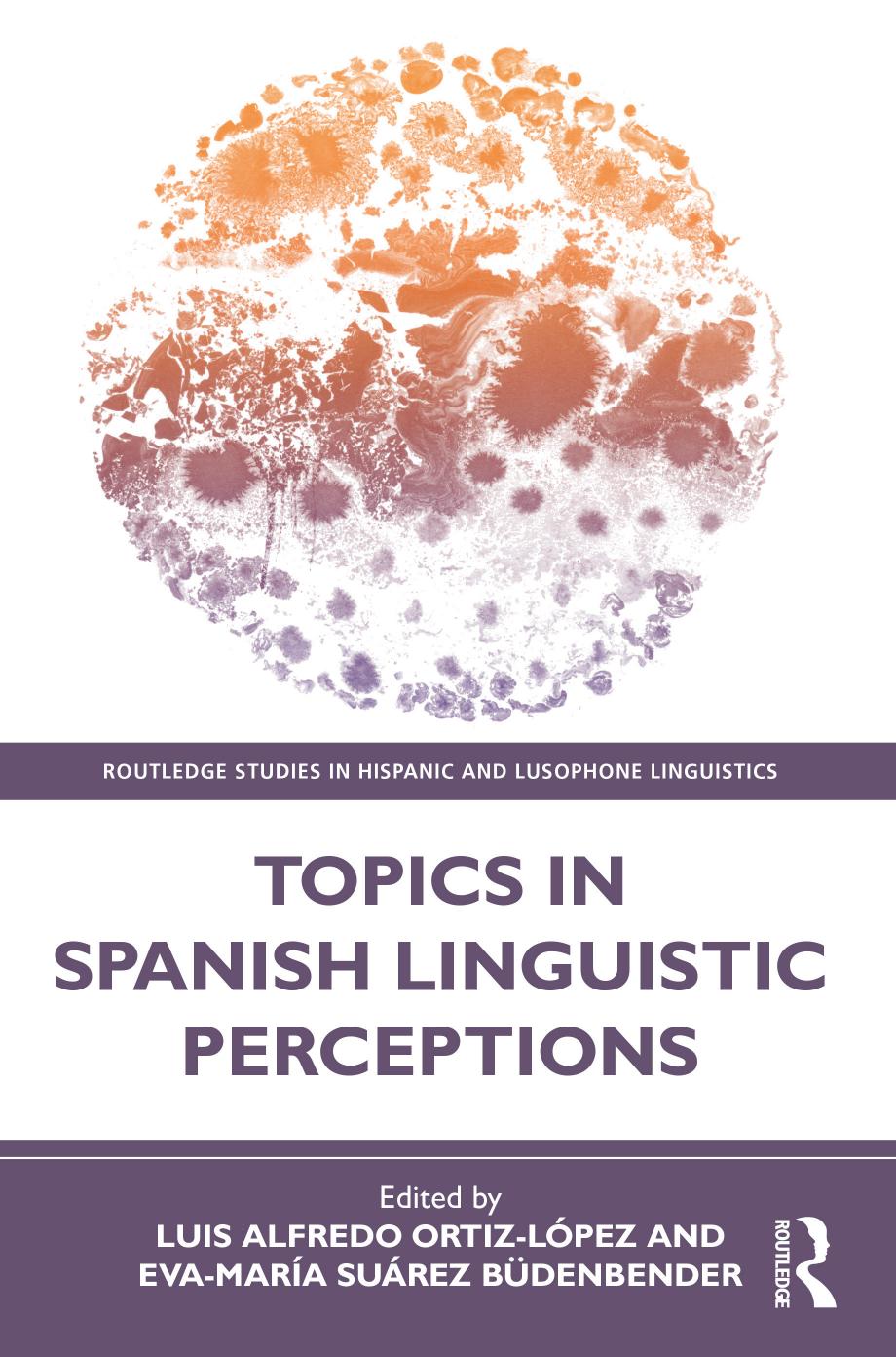 Topics In Spanish Linguistic Perceptions Luis Alfredo Ortizlpezevamara Surez Bdenbender
