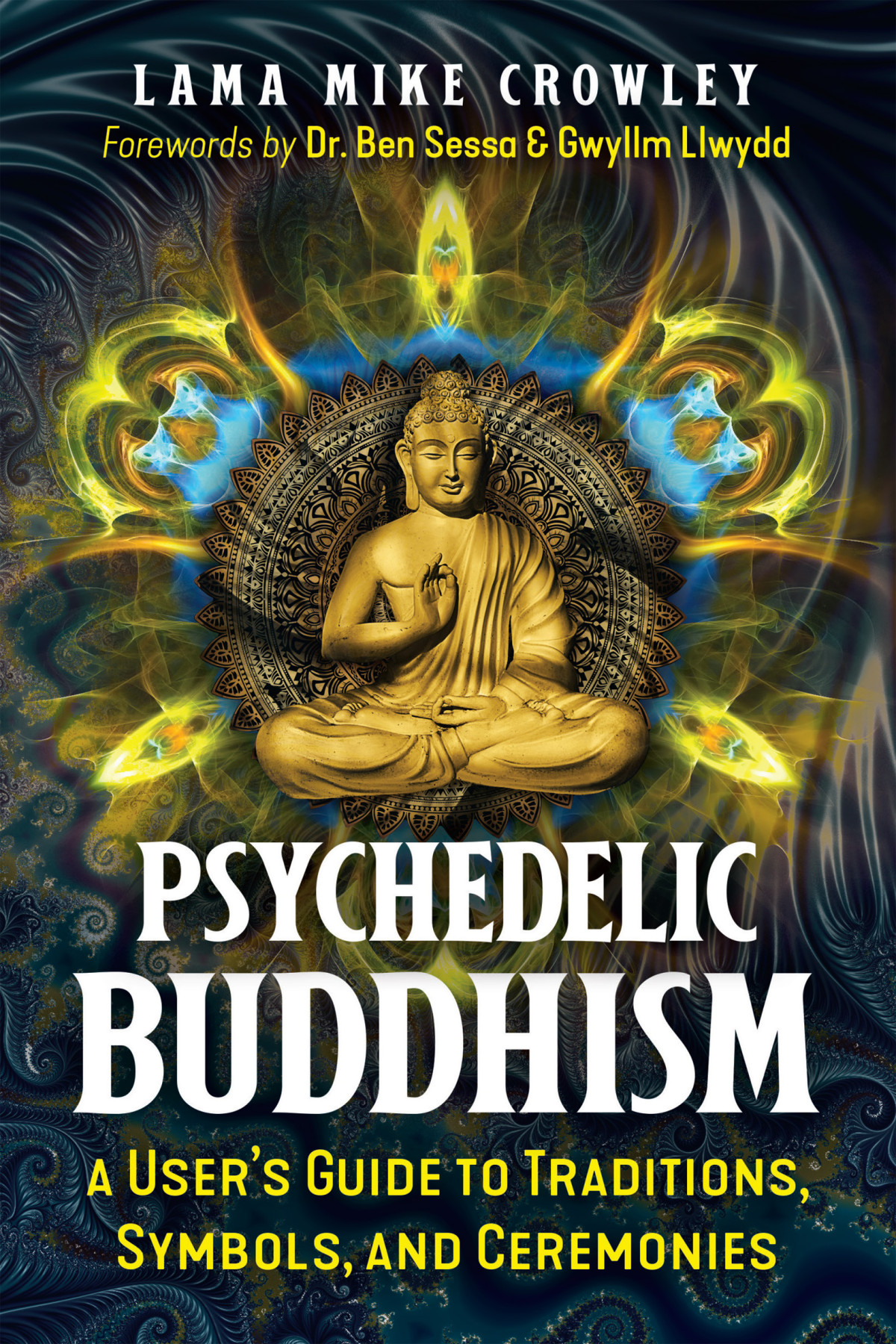 Psychedelic Buddhism A Users Guide To Traditions Symbols And Ceremonies Lama Mike Crowley