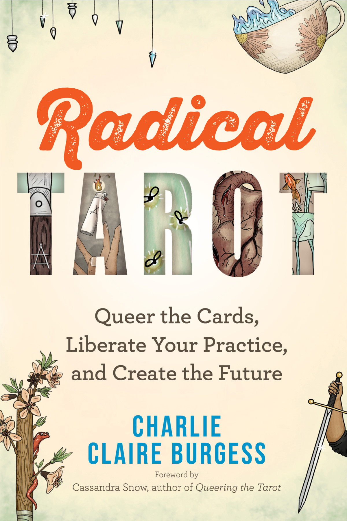 Radical Tarot Queer The Cards Liberate Your Practice And Create The Future Charlie Claire Burgess