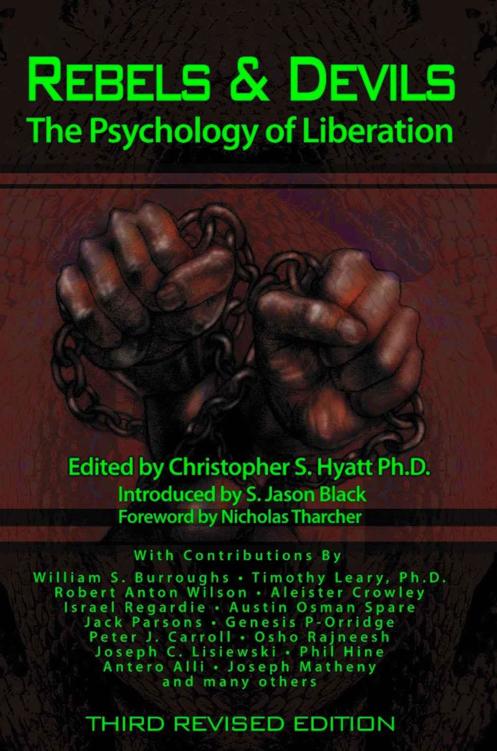 Rebels Devils The Psychology Of Liberation Christopher S Hyatt William S Burroughs Timothy Leary Robert Anton Wilson Aleister Crowley Peter J Carroll Phil Hine Antero Alli Genesis Porridge Joseph C Lisiewski