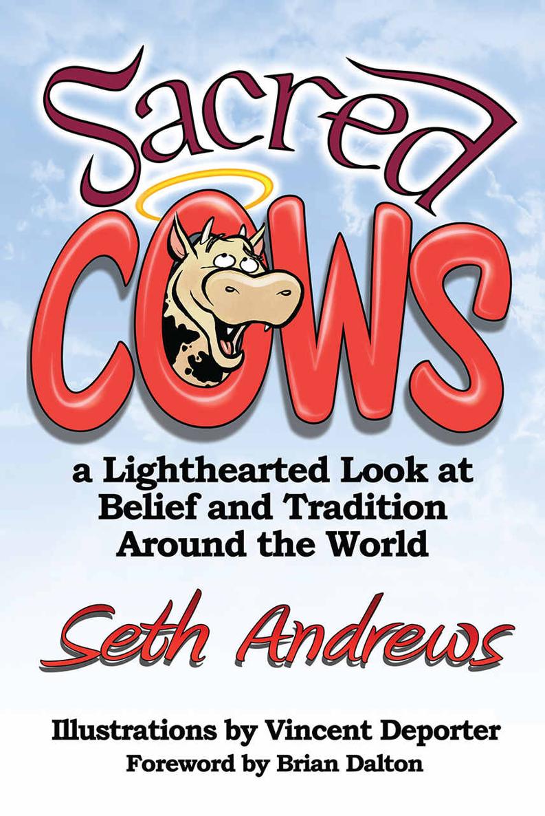 Sacred Cows A Lighthearted Look At Belief And Tradition Around The World Seth Andrews