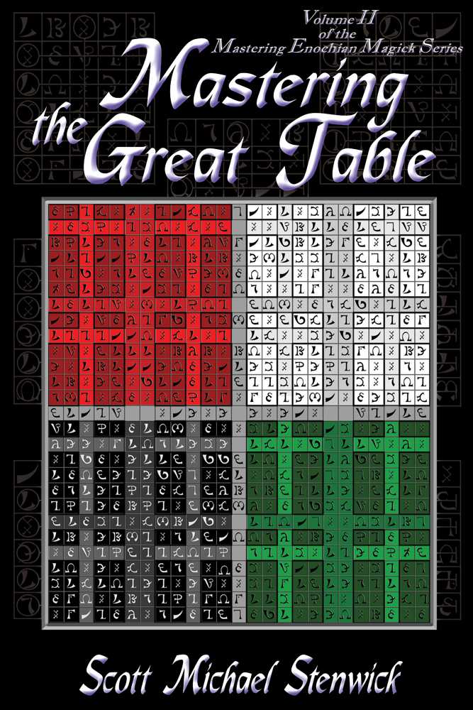 Mastering The Great Table Volume Ii Of The Mastering Enochian Magick Series Scott Stenwick