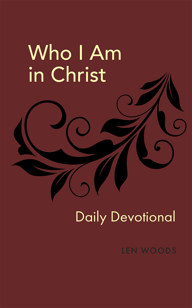 Who I Am In Christ Len Woods