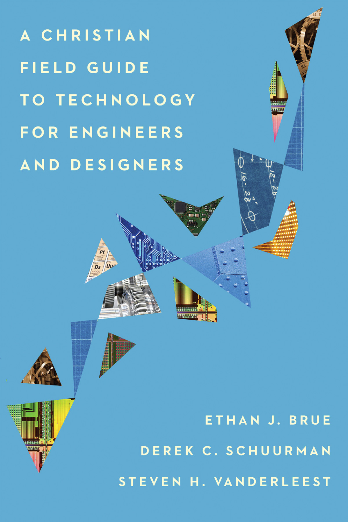 A Christian Field Guide To Technology For Engineers And Designers Ethan J Bruederek C Schuurmansteven H Vanderleest Derek C Schuurman Ethan J Brue Steven H Vanderleest
