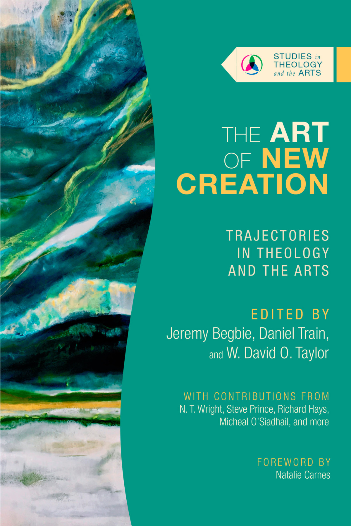 The Art Of New Creation Jeremy Begbiedaniel Trainw David O Taylor Daniel Train Jeremy Begbie W David O Taylor