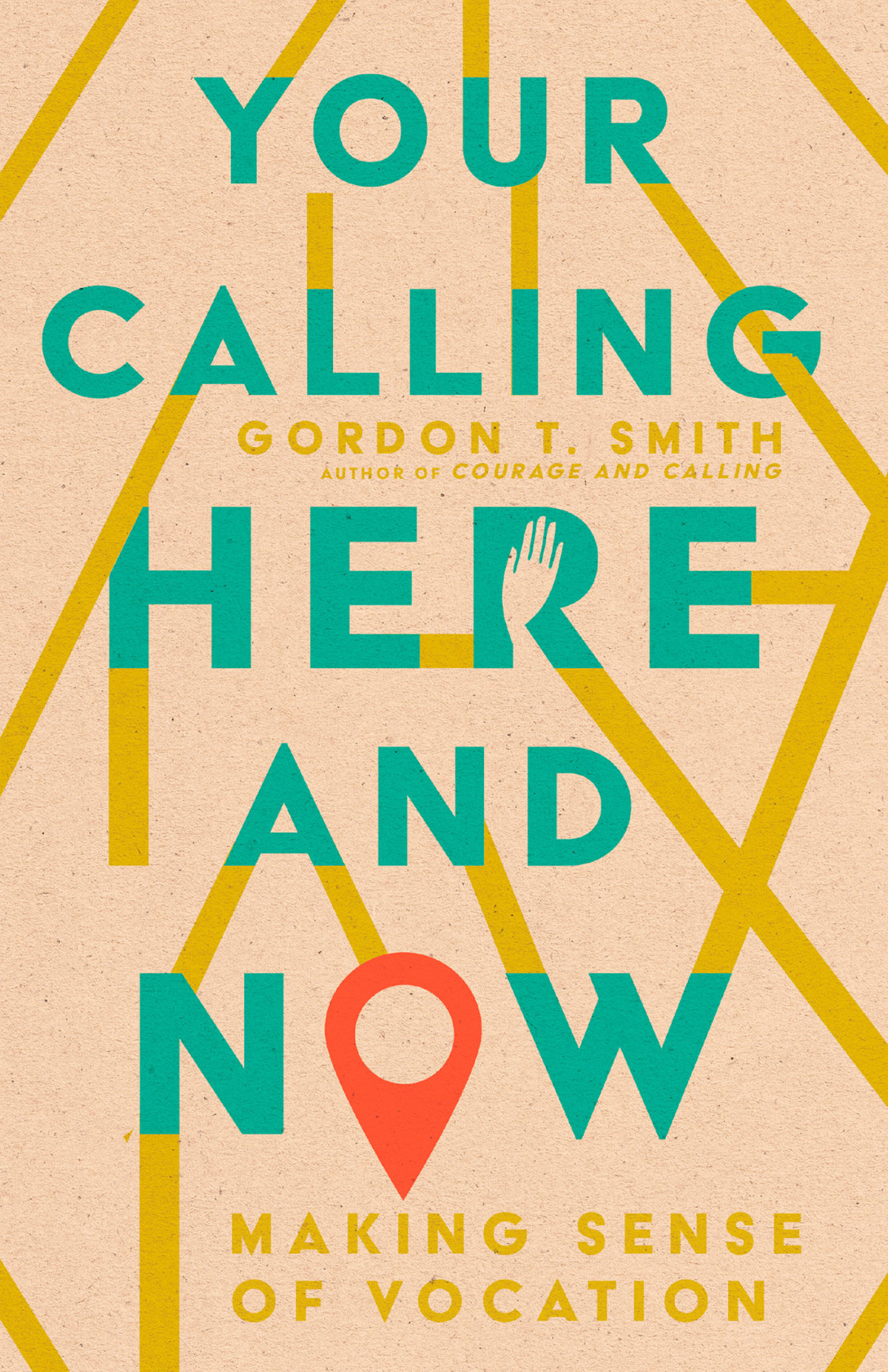 Your Calling Here And Now Gordon T Smith