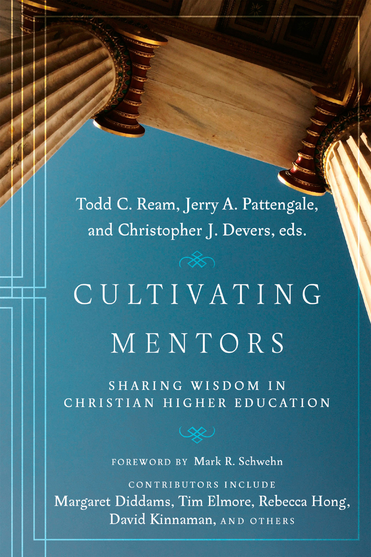 Cultivating Mentors Todd C Reamjerry Pattengalechristopher J Devers Christopher J Devers Jerry Pattengale Todd C Ream