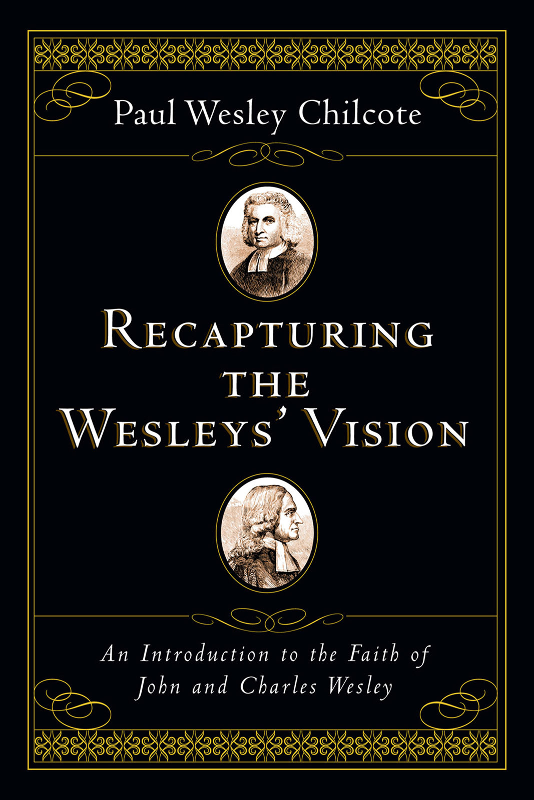 Recapturing The Wesleys Vision Paul Wesley Chilcote