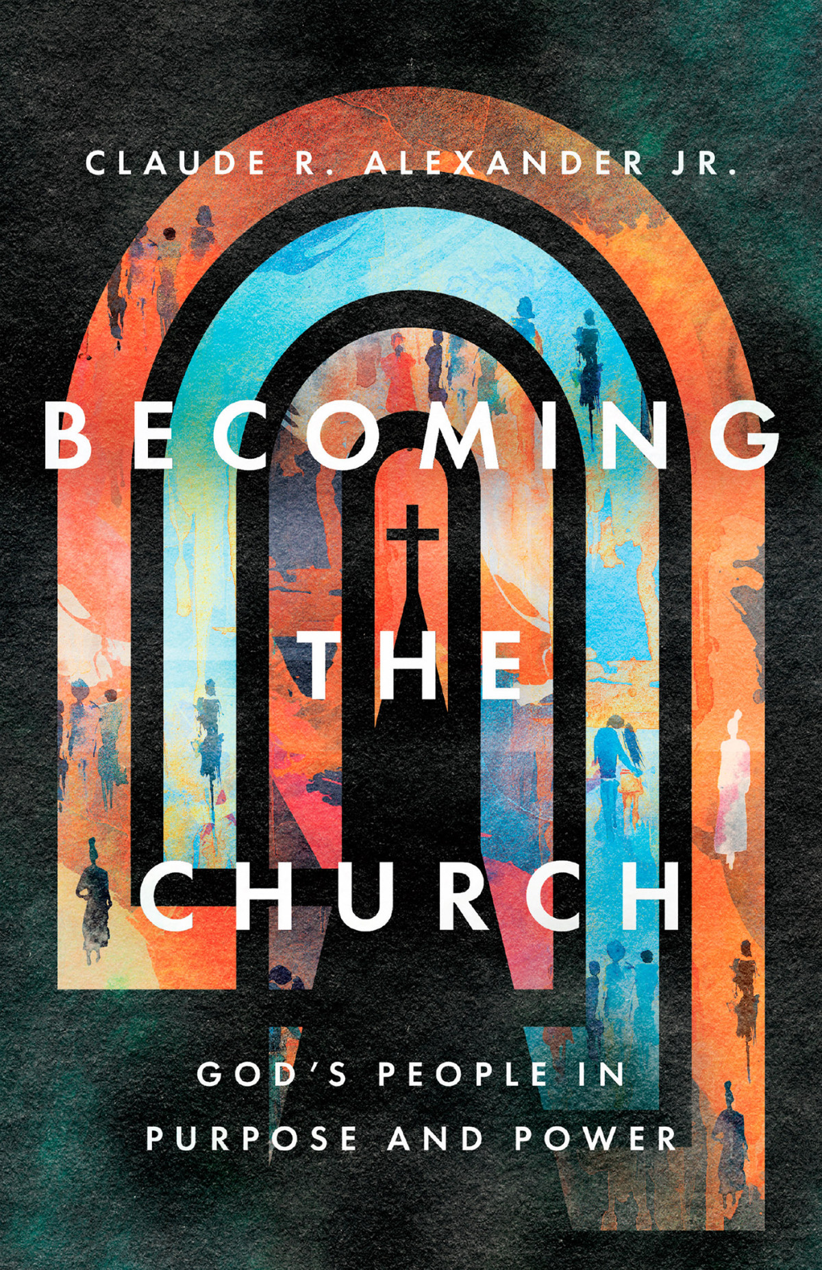 Becoming The Church Claude R Alexander