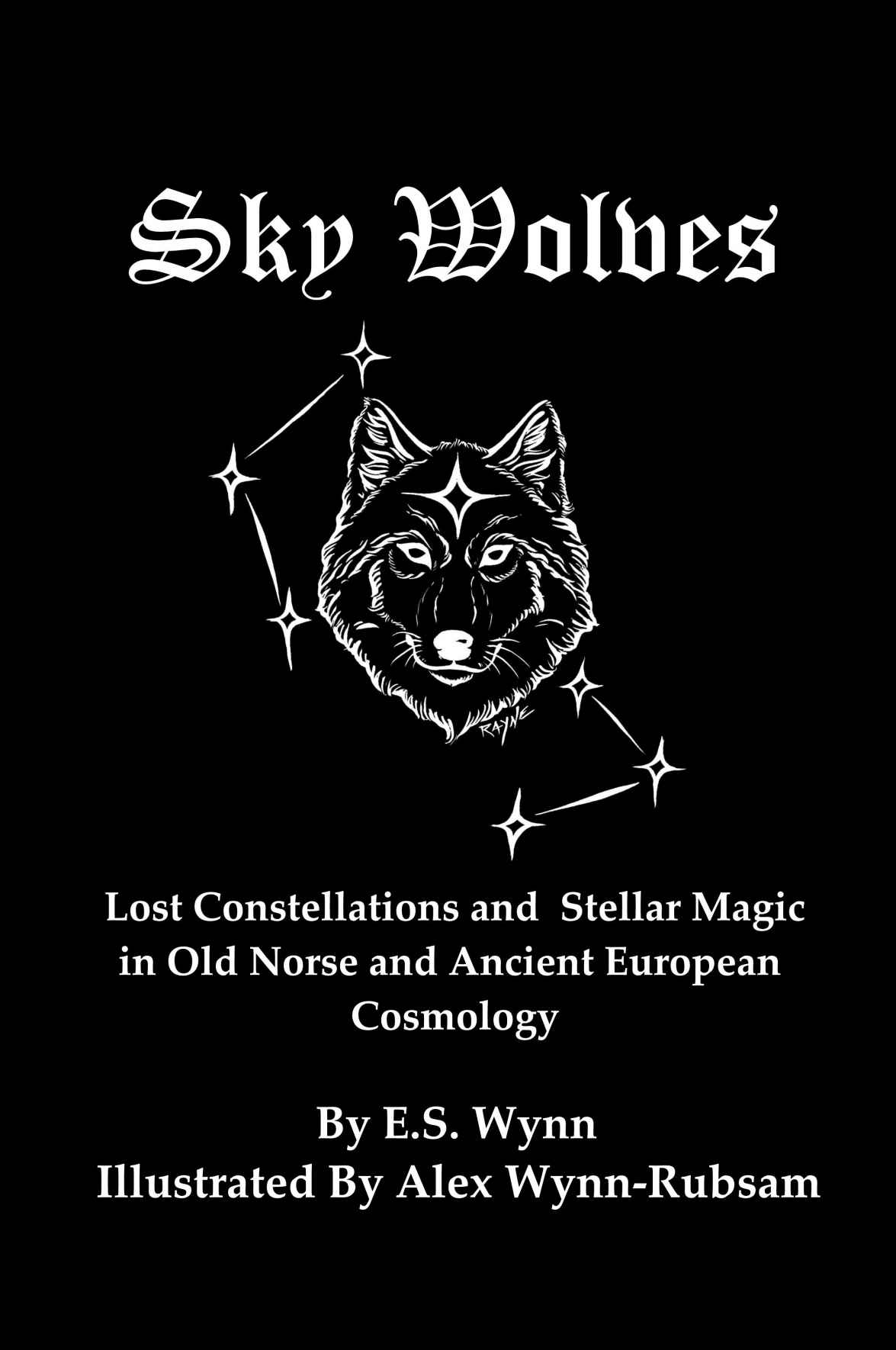 Sky Wolves Lost Constellations And Stellar Magic In Old Norse And Ancient European Cosmology Wynn
