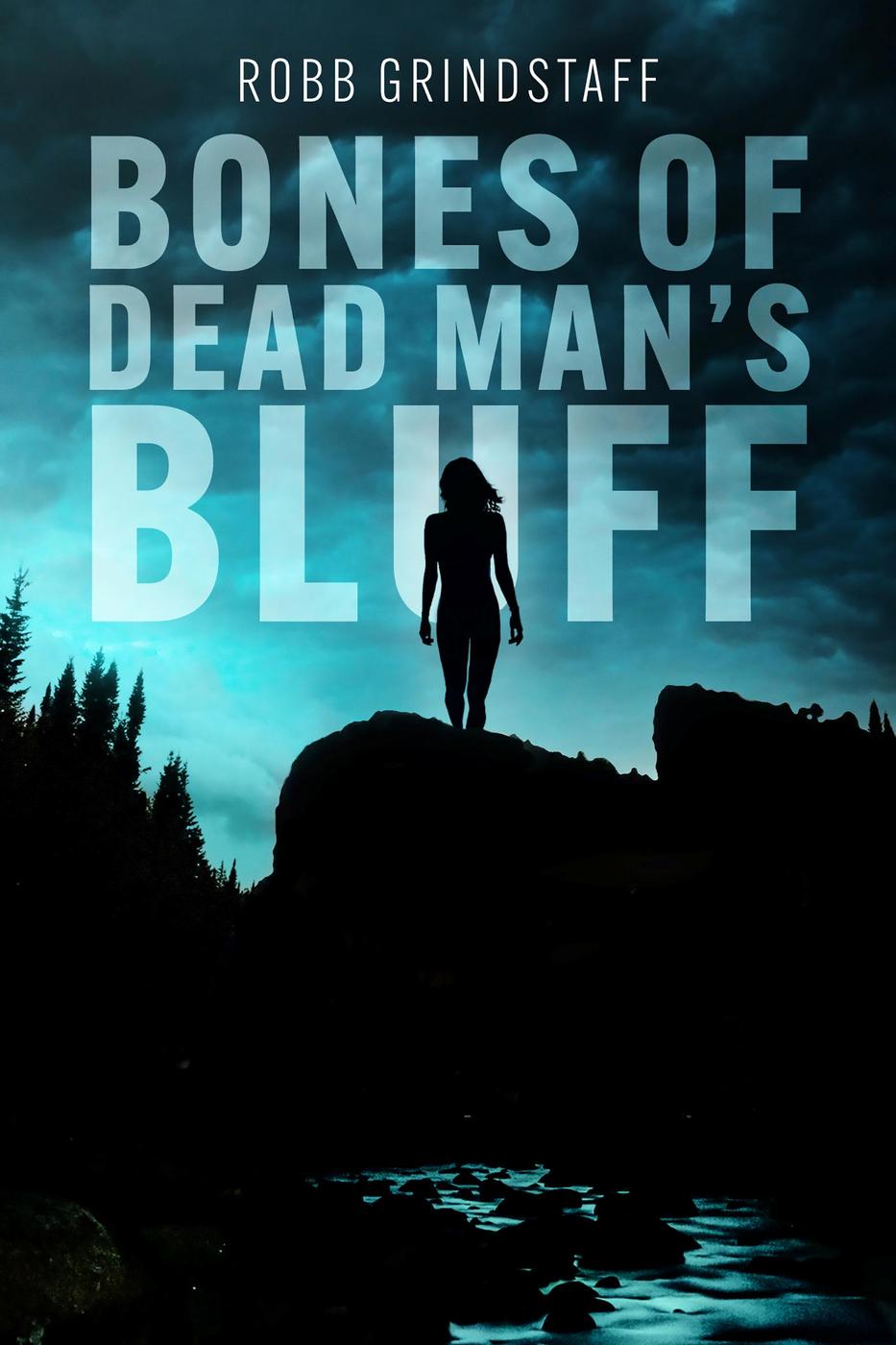 Bones Of Dead Mans Bluff Robb Grindstaff