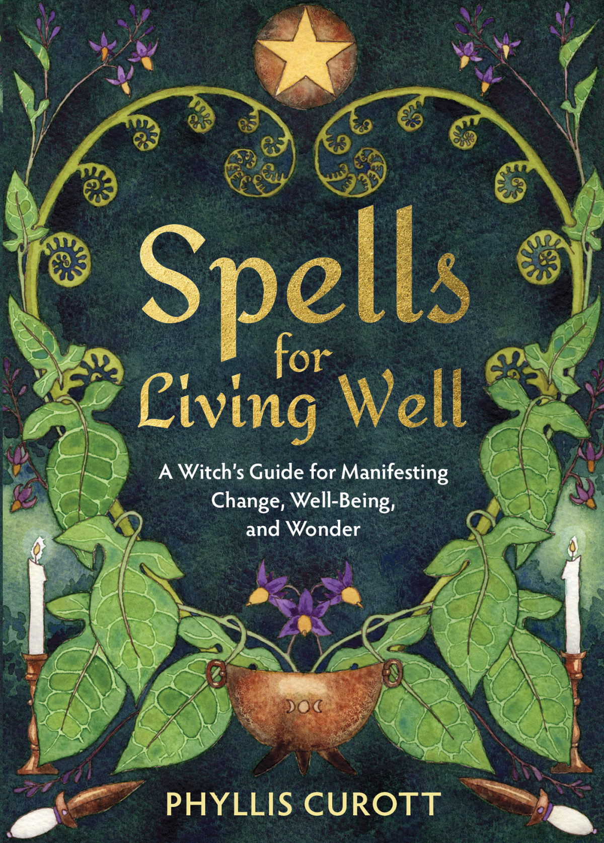 Spells For Living Well A Witchs Guide For Manifesting Change Wellbeing And Wonder Phyllis Curott