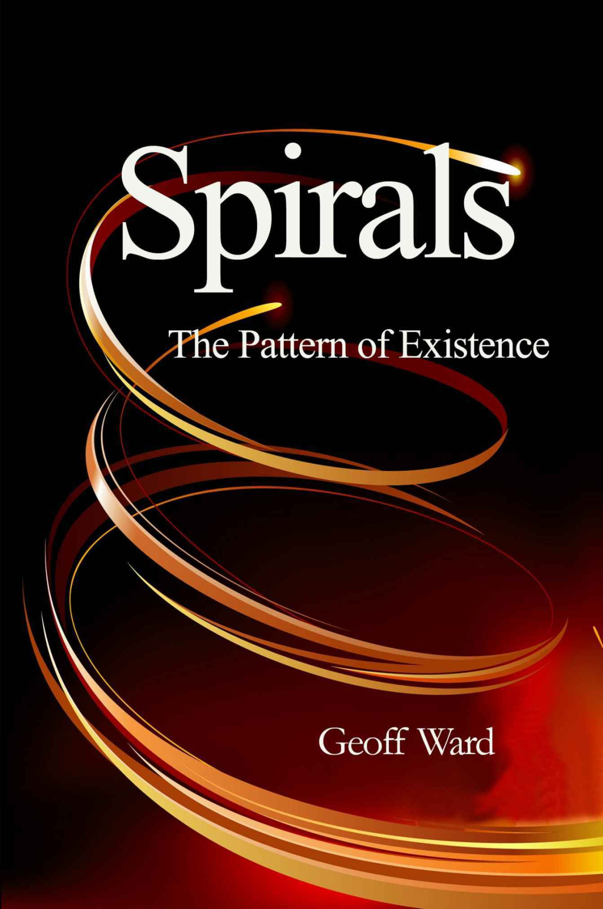 Spirals The Pattern Of Existence Ward Geoff