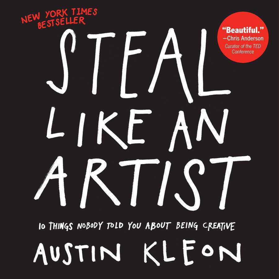 Steal Like An Artist 10 Things Nobody Told You About Being Creative Kleon