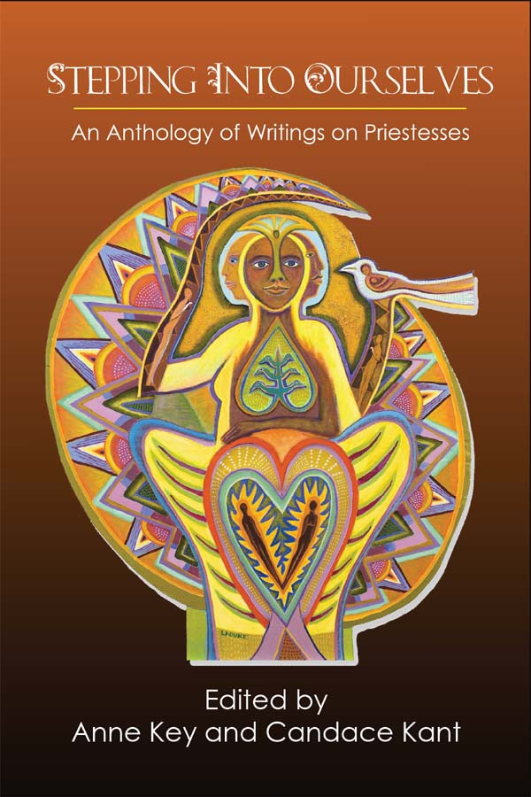 Stepping Into Ourselves An Anthology Of Writings On Priestesses Anne Key
