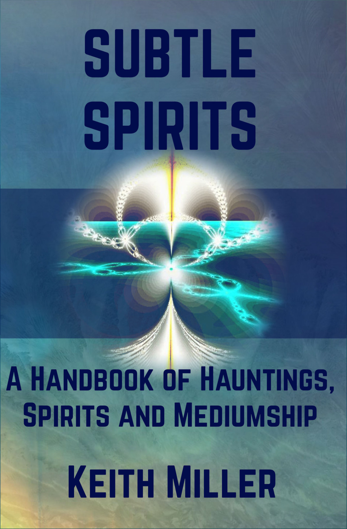 Subtle Spirits A Handbook Of Hauntings Spirits And Mediumship Miller