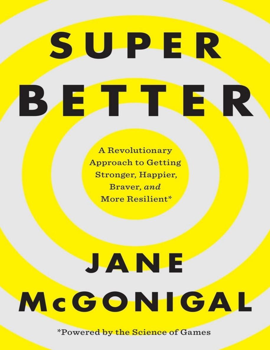 Superbetter A Revolutionary Approach To Getting Stronger Happier Braver And More Resilientpowered By The Science Of Games Pdfdrivecom Jane Mcgonigal